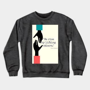 We Rise By Lifting Others Crewneck Sweatshirt